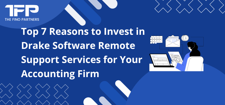 Top 7 Reasons to Invest in Drake Software Remote Support Services for Your Accounting Firm
